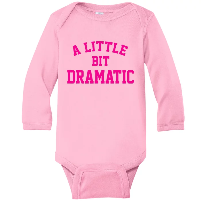 A Little Bit Dramatic Funny Sayings Meme Little Bit Dramatic Baby Long Sleeve Bodysuit