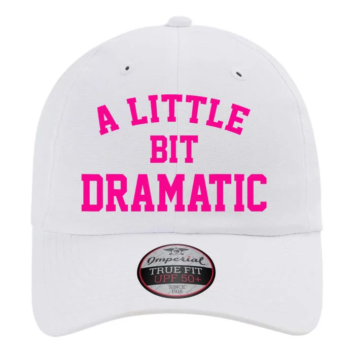 A Little Bit Dramatic Funny Sayings Meme Little Bit Dramatic The Original Performance Cap