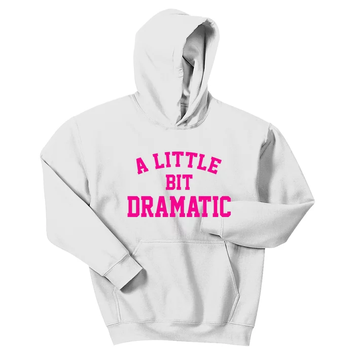 A Little Bit Dramatic Funny Sayings Meme Little Bit Dramatic Kids Hoodie