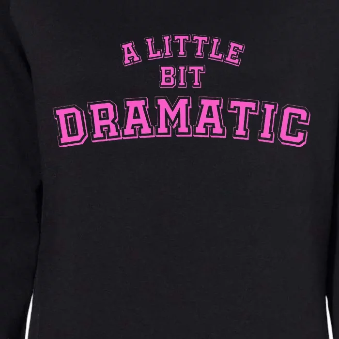 A Little Bit Dramatic Womens California Wash Sweatshirt