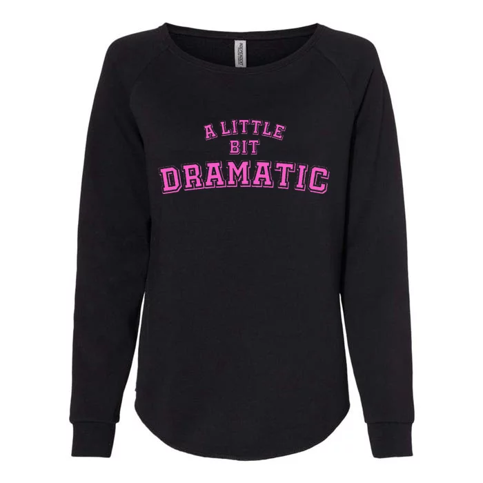 A Little Bit Dramatic Womens California Wash Sweatshirt