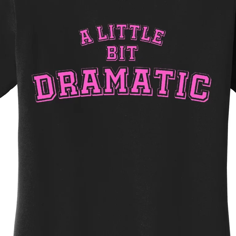 A Little Bit Dramatic Women's T-Shirt