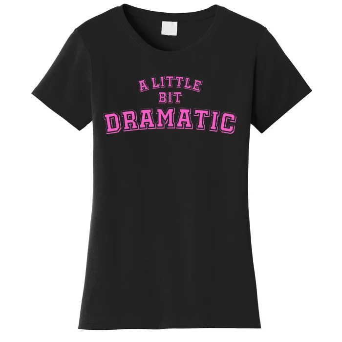 A Little Bit Dramatic Women's T-Shirt