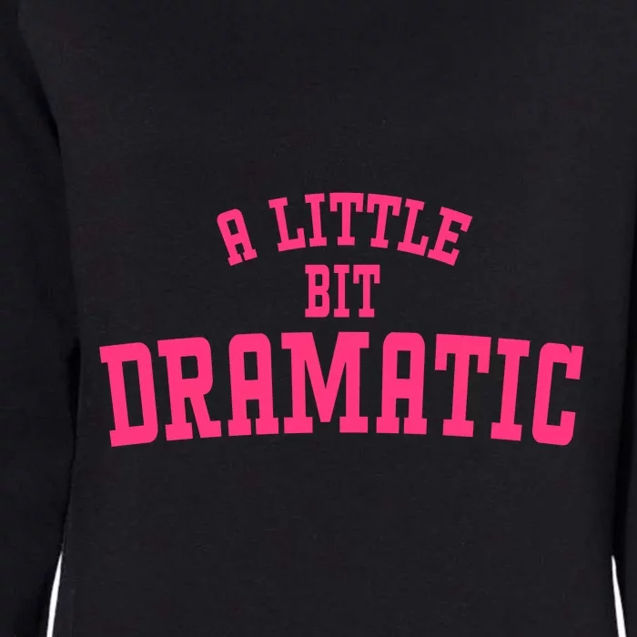 A Little Bit Dramatic Sassy Drama Queen Womens California Wash Sweatshirt