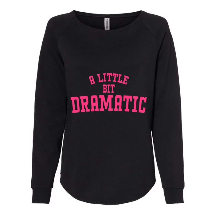 A Little Bit Dramatic Sassy Drama Queen Womens California Wash Sweatshirt