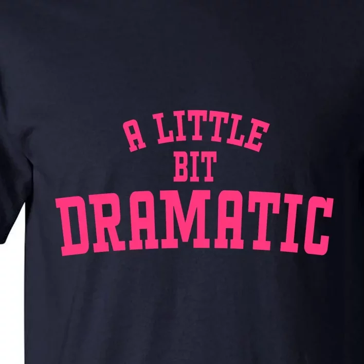 A Little Bit Dramatic Sassy Drama Queen Tall T-Shirt