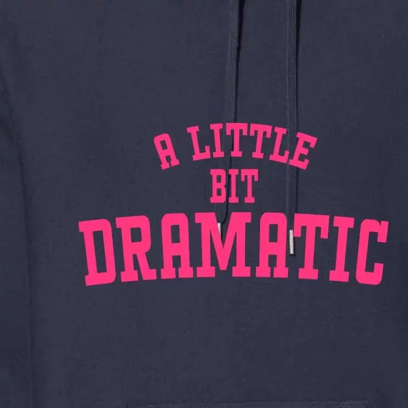 A Little Bit Dramatic Sassy Drama Queen Premium Hoodie