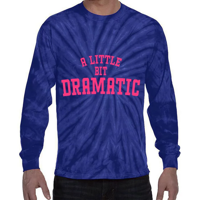 A Little Bit Dramatic Sassy Drama Queen Tie-Dye Long Sleeve Shirt