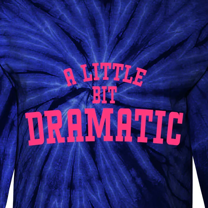 A Little Bit Dramatic Sassy Drama Queen Tie-Dye Long Sleeve Shirt