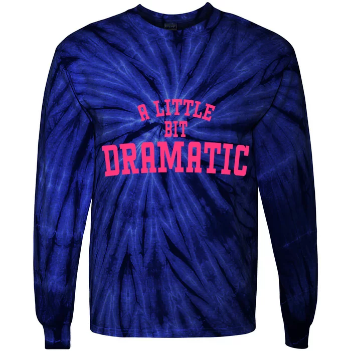 A Little Bit Dramatic Sassy Drama Queen Tie-Dye Long Sleeve Shirt