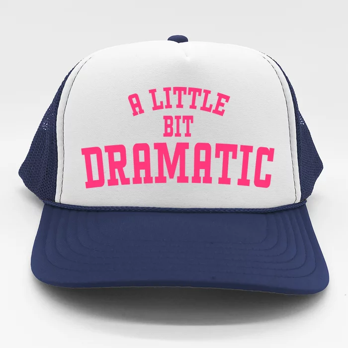 A Little Bit Dramatic Sassy Drama Queen Trucker Hat