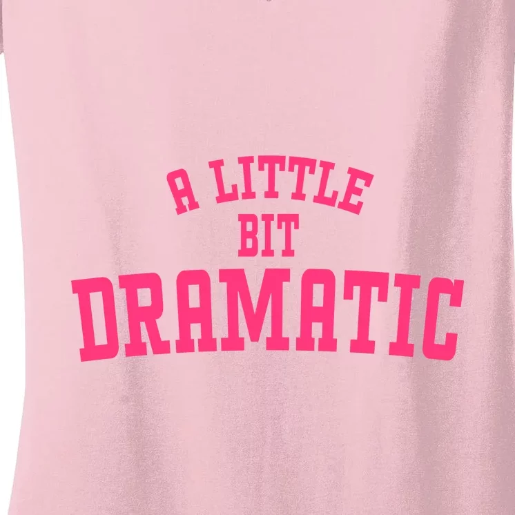 A Little Bit Dramatic Sassy Drama Queen Women's V-Neck T-Shirt