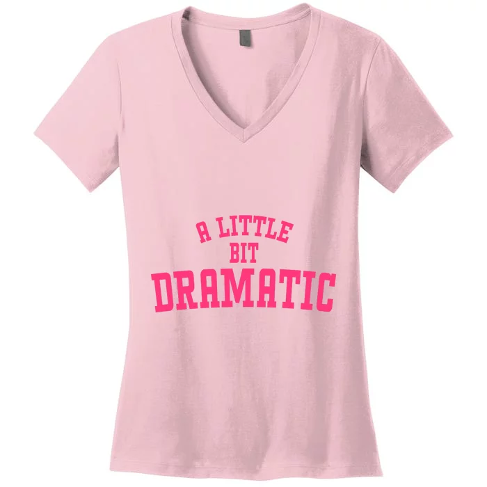 A Little Bit Dramatic Sassy Drama Queen Women's V-Neck T-Shirt