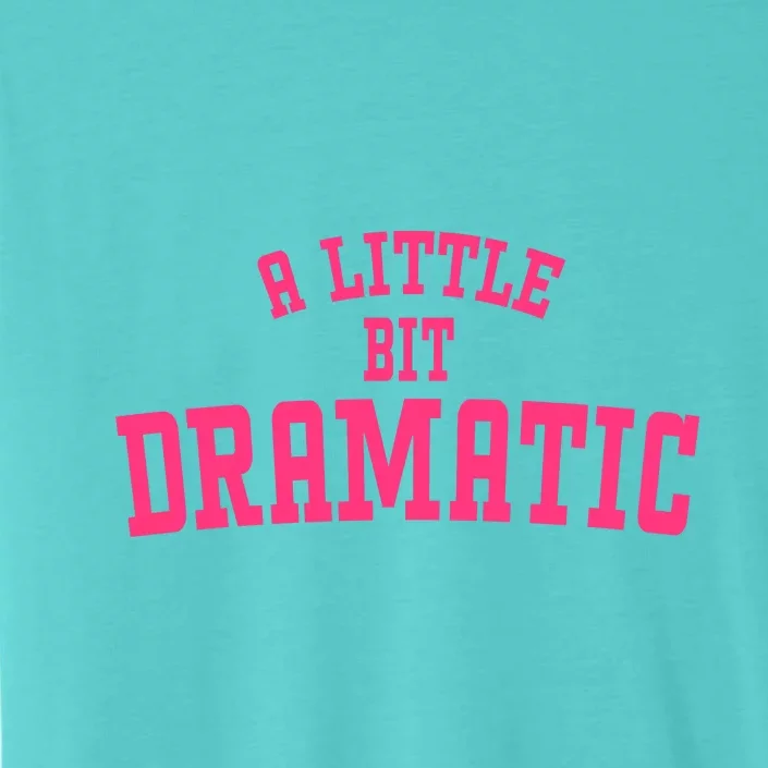 A Little Bit Dramatic Sassy Drama Queen ChromaSoft Performance T-Shirt