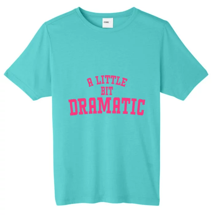 A Little Bit Dramatic Sassy Drama Queen ChromaSoft Performance T-Shirt