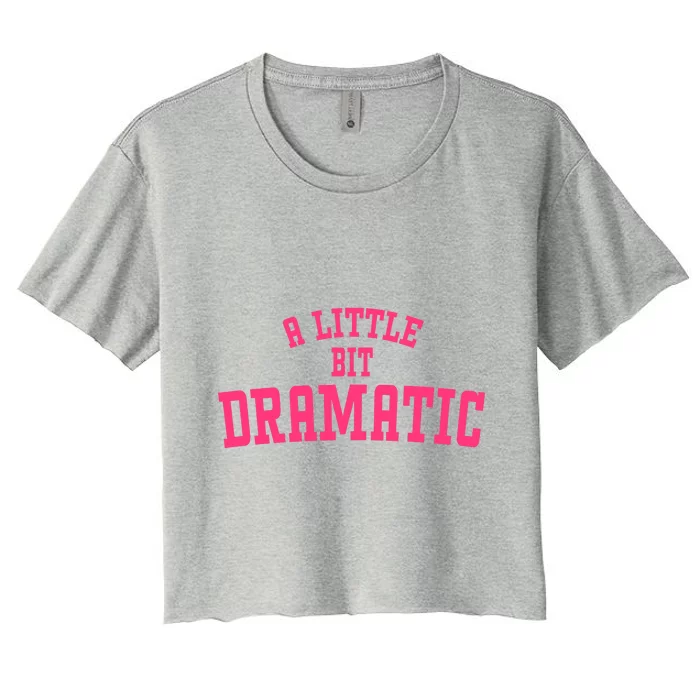 A Little Bit Dramatic Sassy Drama Queen Women's Crop Top Tee