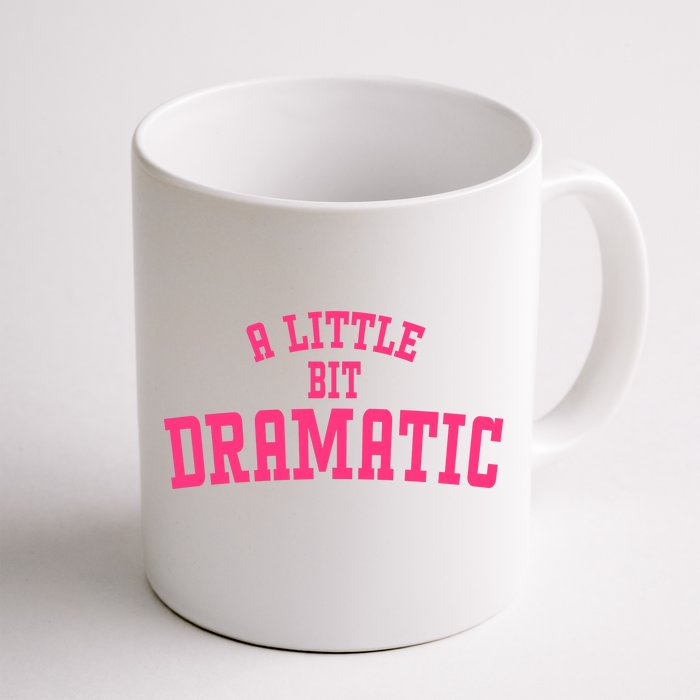 A Little Bit Dramatic Sassy Drama Queen Front & Back Coffee Mug