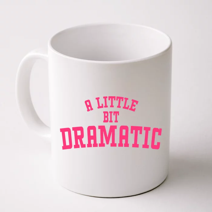 A Little Bit Dramatic Sassy Drama Queen Front & Back Coffee Mug