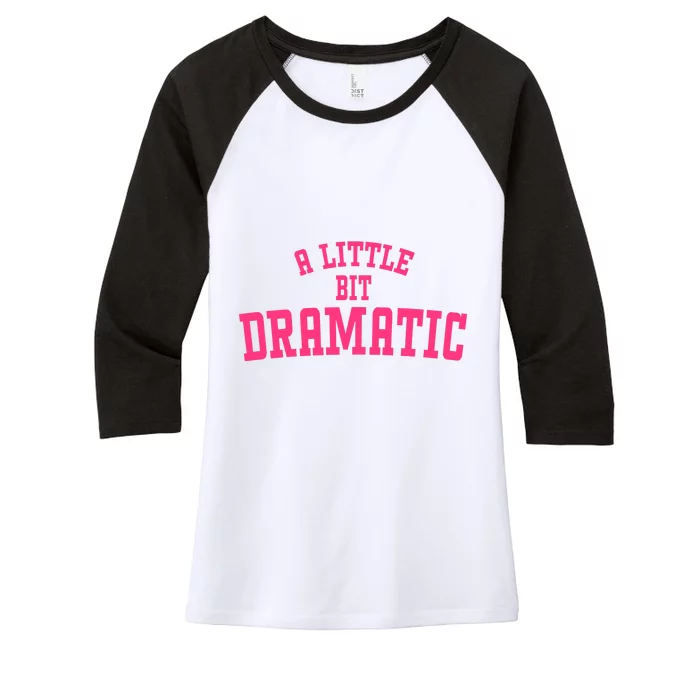 A Little Bit Dramatic Sassy Drama Queen Women's Tri-Blend 3/4-Sleeve Raglan Shirt