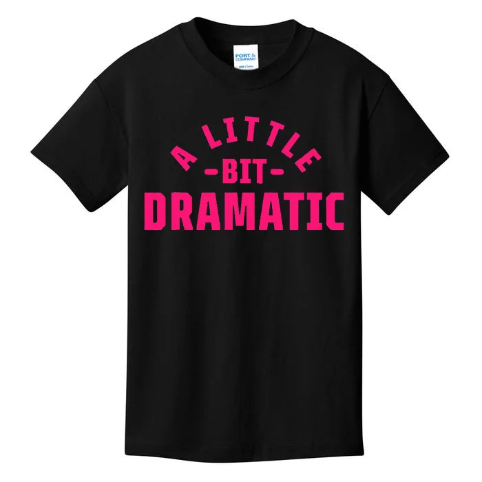 A Little Bit Dramatic Kids T-Shirt