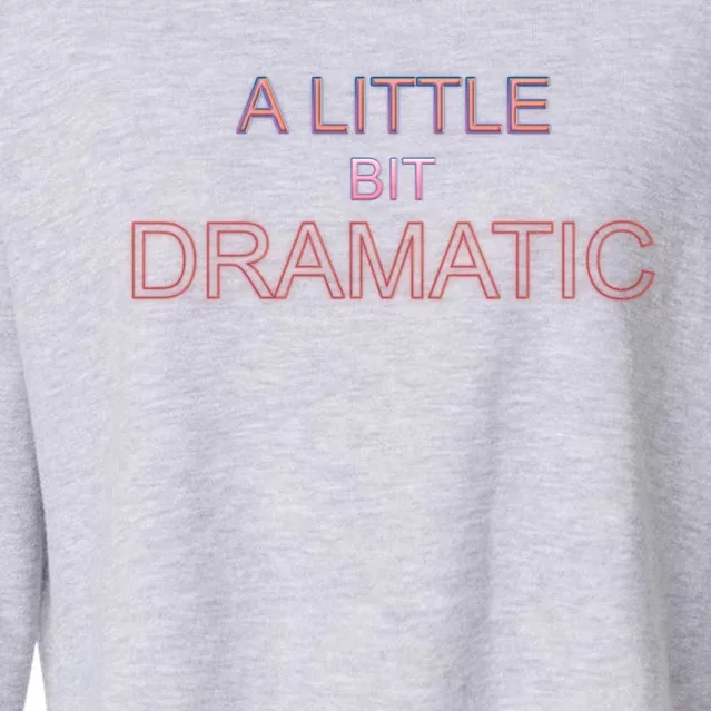 A Little Bit Dramatic Diva Queen Especially Drama Cute Gift Cropped Pullover Crew