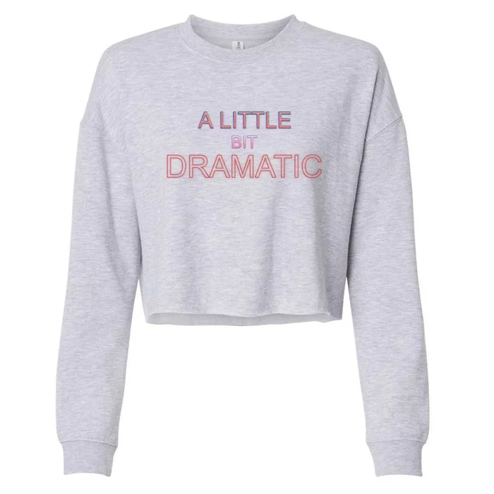 A Little Bit Dramatic Diva Queen Especially Drama Cute Gift Cropped Pullover Crew