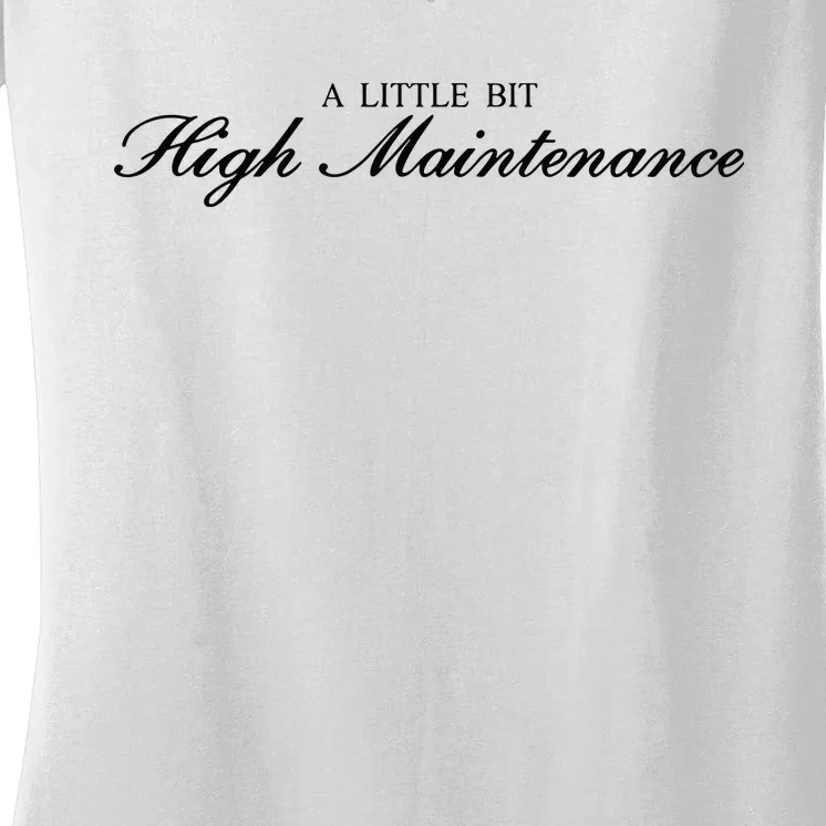 A Little Bit High Maintenance Limited Women's V-Neck T-Shirt