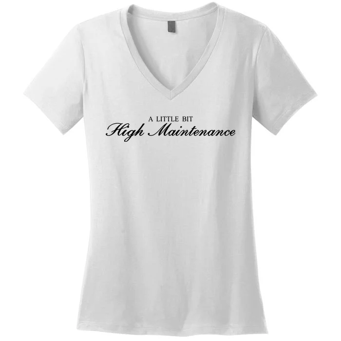 A Little Bit High Maintenance Limited Women's V-Neck T-Shirt