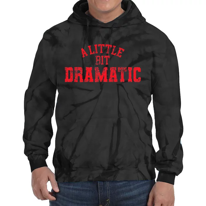 A Little Bit Dramatic Pop Tv Culture Tie Dye Hoodie