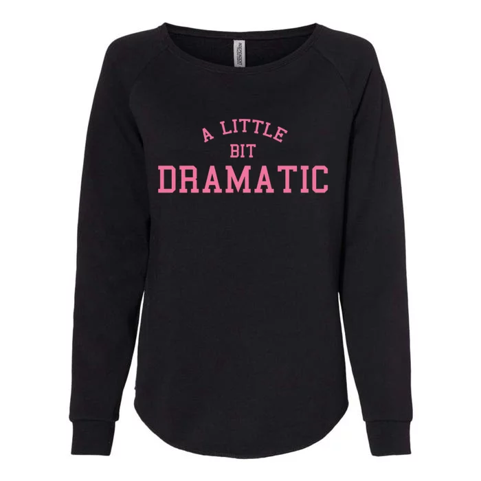 A Little Bit Dramatic Womens California Wash Sweatshirt