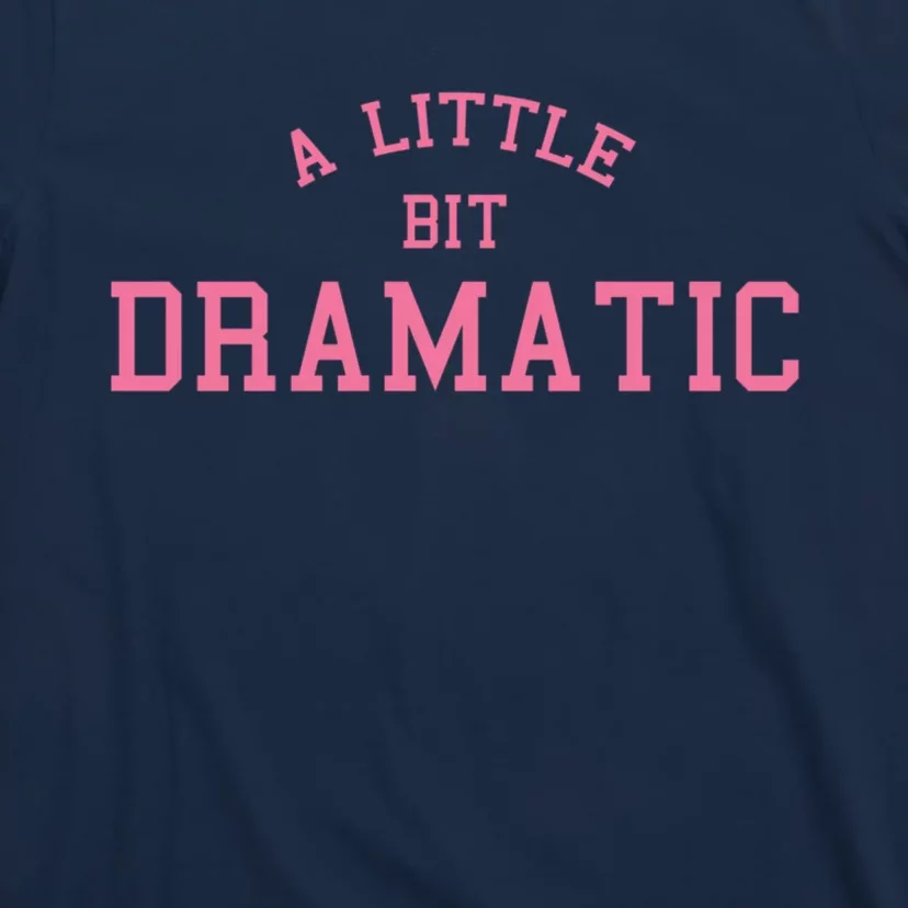 A Little Bit Dramatic T-Shirt