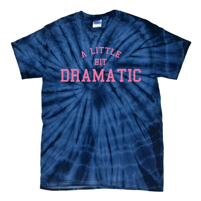 A Little Bit Dramatic Tie-Dye T-Shirt