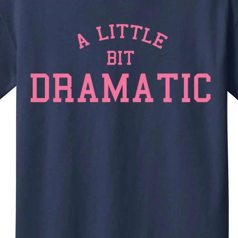 A Little Bit Dramatic Kids T-Shirt