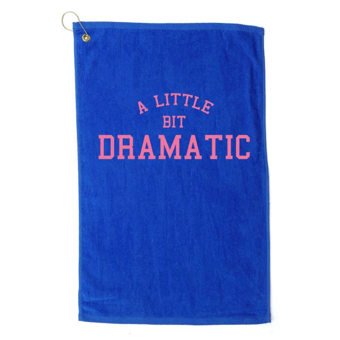 A Little Bit Dramatic Platinum Collection Golf Towel