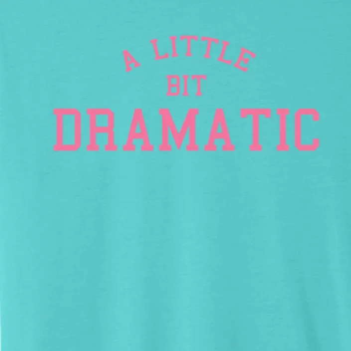 A Little Bit Dramatic ChromaSoft Performance T-Shirt