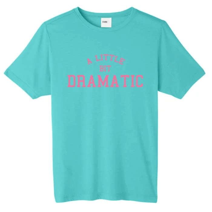 A Little Bit Dramatic ChromaSoft Performance T-Shirt