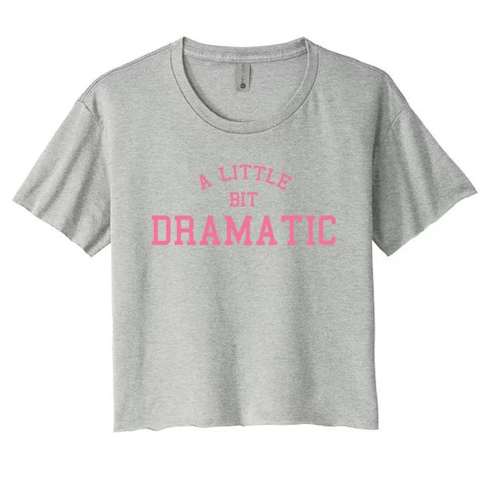 A Little Bit Dramatic Women's Crop Top Tee