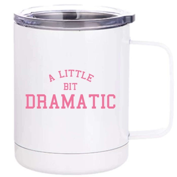 A Little Bit Dramatic Front & Back 12oz Stainless Steel Tumbler Cup