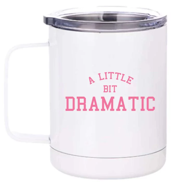 A Little Bit Dramatic Front & Back 12oz Stainless Steel Tumbler Cup