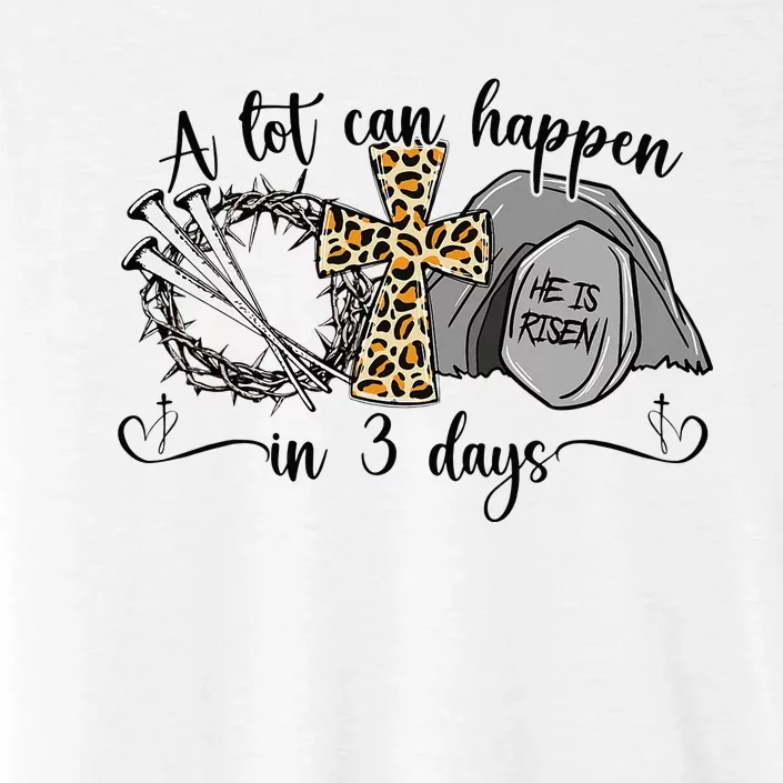 A Lot Can Happen In 3 Days Easter Day Jesus Cross Christian ChromaSoft Performance T-Shirt