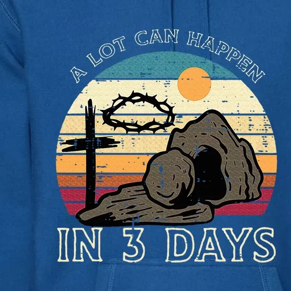 A Lot Can Happen In 3 Days Easter Religious Premium Hoodie