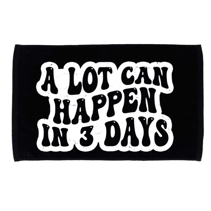 A Lot Can Happen In 3 Days Funny Microfiber Hand Towel