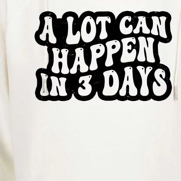 A Lot Can Happen In 3 Days Funny Womens Funnel Neck Pullover Hood