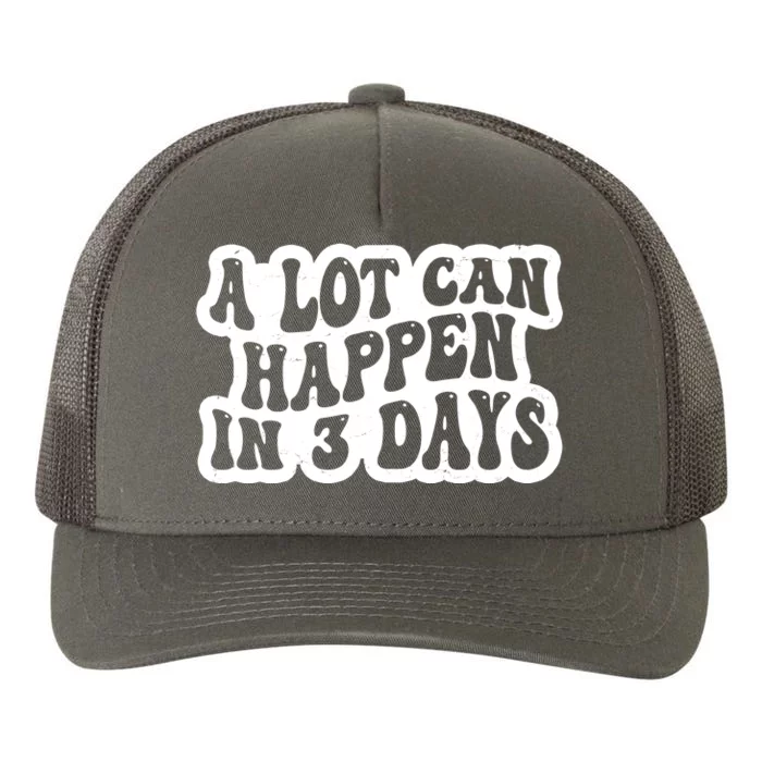 A Lot Can Happen In 3 Days Funny Yupoong Adult 5-Panel Trucker Hat