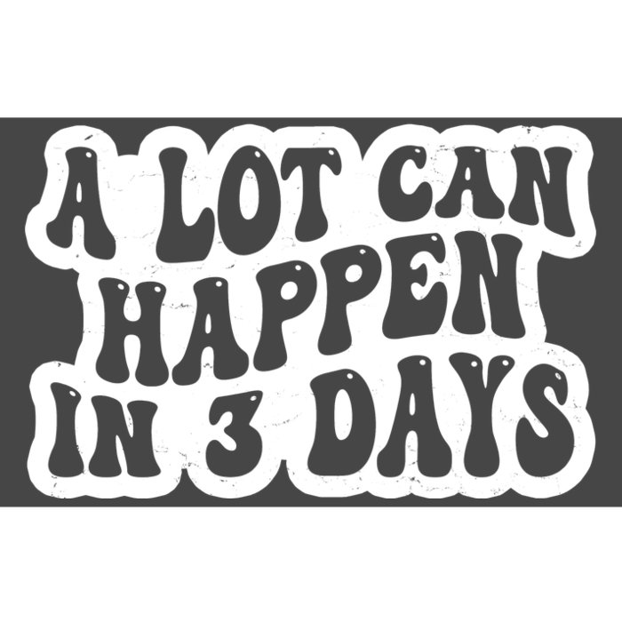 A Lot Can Happen In 3 Days Funny Bumper Sticker