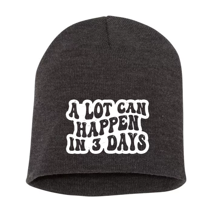 A Lot Can Happen In 3 Days Funny Short Acrylic Beanie