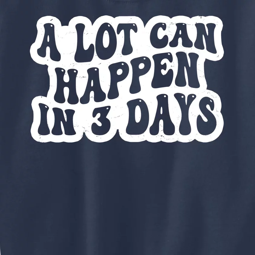 A Lot Can Happen In 3 Days Funny Kids Sweatshirt