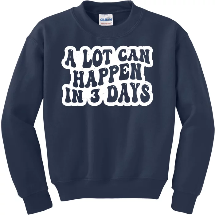 A Lot Can Happen In 3 Days Funny Kids Sweatshirt