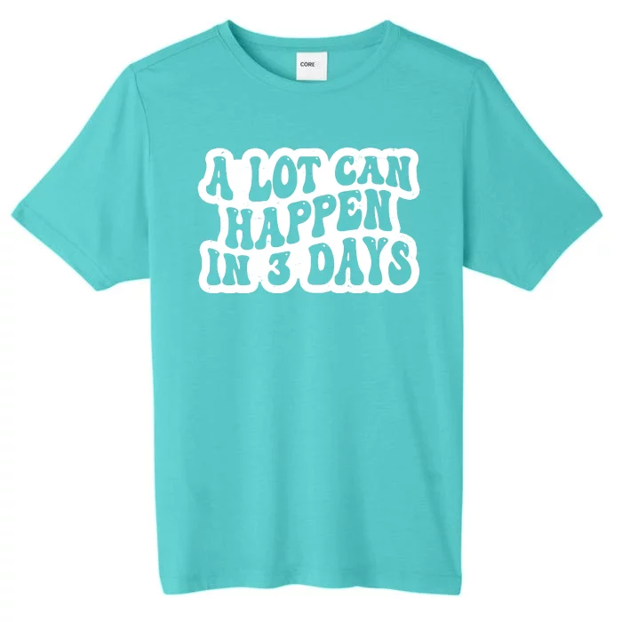 A Lot Can Happen In 3 Days Funny ChromaSoft Performance T-Shirt