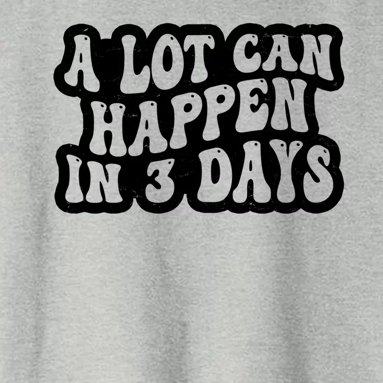 A Lot Can Happen In 3 Days Funny Women's Crop Top Tee